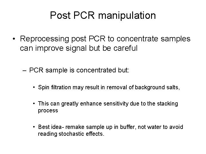 Post PCR manipulation • Reprocessing post PCR to concentrate samples can improve signal but