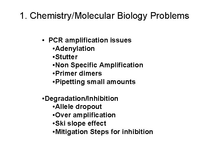 1. Chemistry/Molecular Biology Problems • PCR amplification issues • Adenylation • Stutter • Non