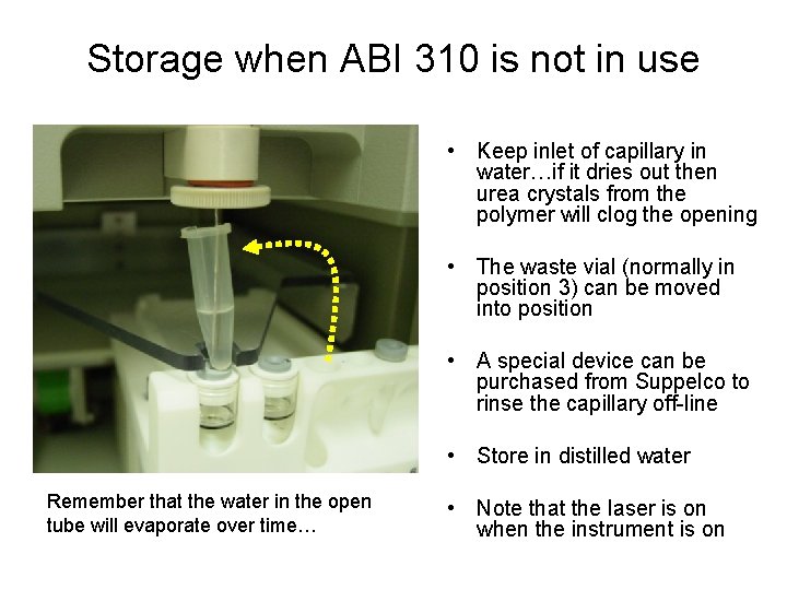Storage when ABI 310 is not in use • Keep inlet of capillary in