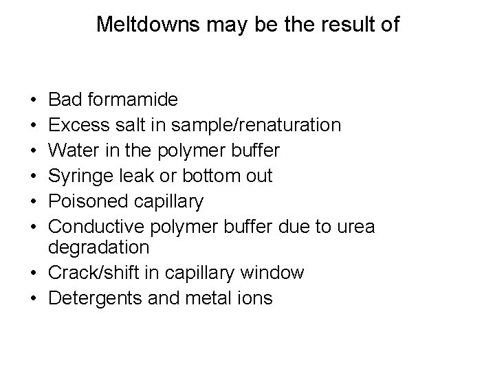 Meltdowns may be the result of • • • Bad formamide Excess salt in