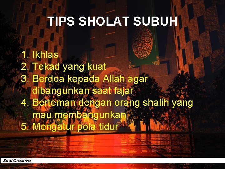 TIPS SHOLAT SUBUH 1. Ikhlas 2. Tekad yang kuat 3. Berdoa kepada Allah agar