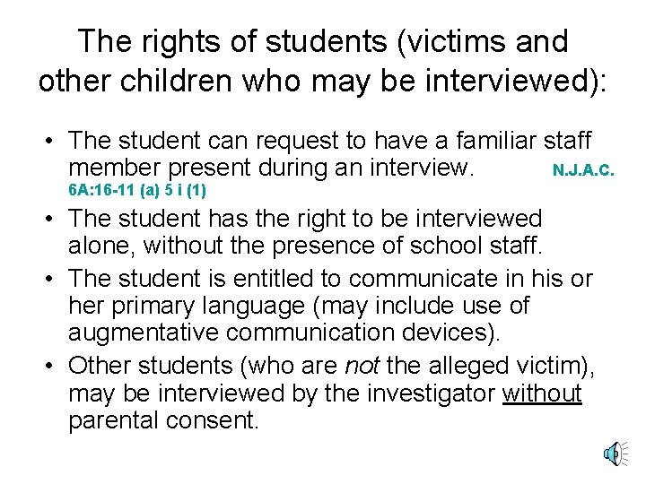 The rights of students (victims and other children who may be interviewed): • The