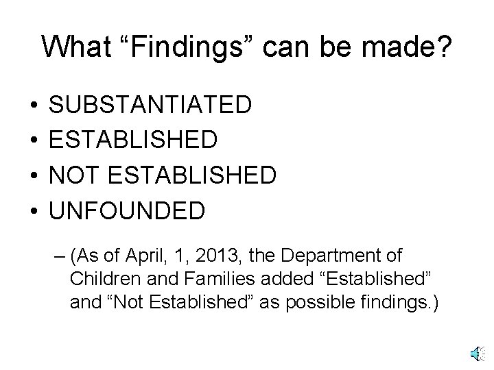 What “Findings” can be made? • • SUBSTANTIATED ESTABLISHED NOT ESTABLISHED UNFOUNDED – (As