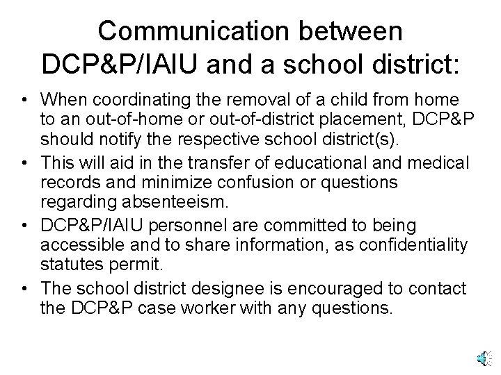 Communication between DCP&P/IAIU and a school district: • When coordinating the removal of a