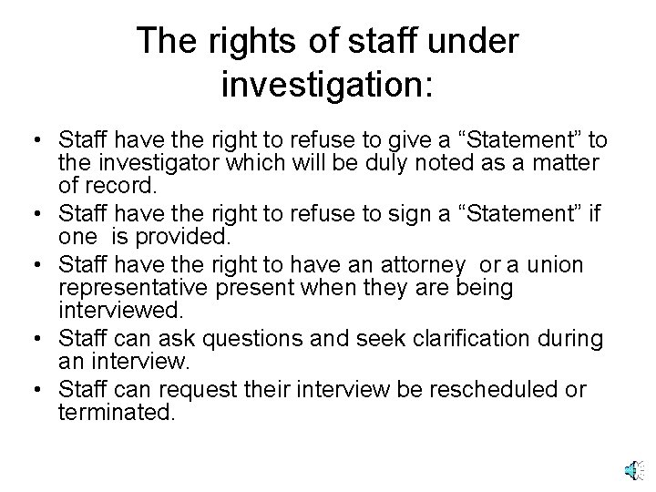 The rights of staff under investigation: • Staff have the right to refuse to