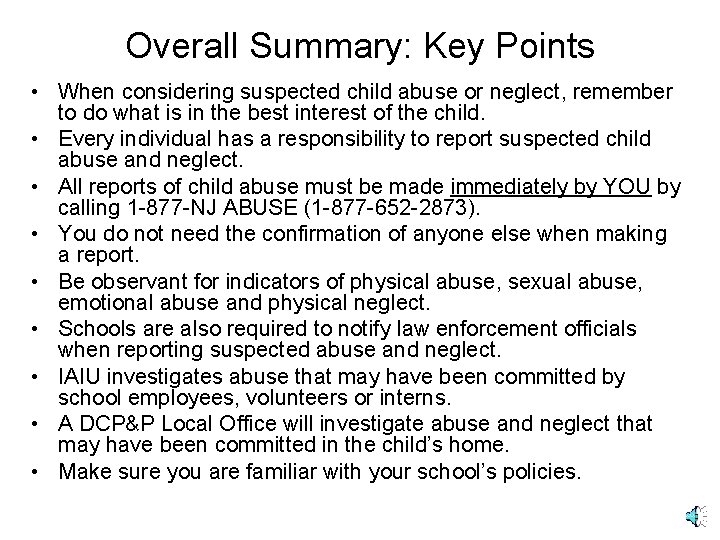 Overall Summary: Key Points • When considering suspected child abuse or neglect, remember to