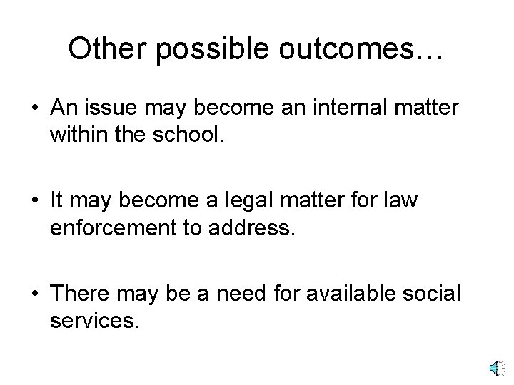 Other possible outcomes… • An issue may become an internal matter within the school.