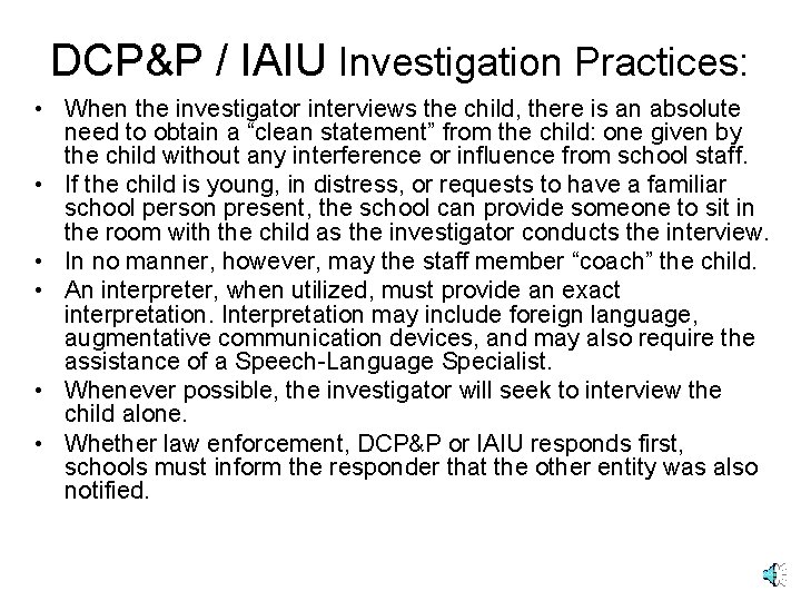 DCP&P / IAIU Investigation Practices: • When the investigator interviews the child, there is