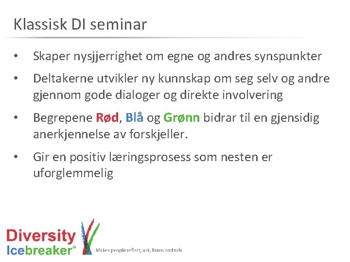 Klassisk DI seminar • Skaper nysjjerrighet om egne og andres synspunkter • Deltakerne utvikler