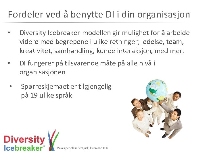 Fordeler ved å benytte DI i din organisasjon • Diversity Icebreaker-modellen gir mulighet for