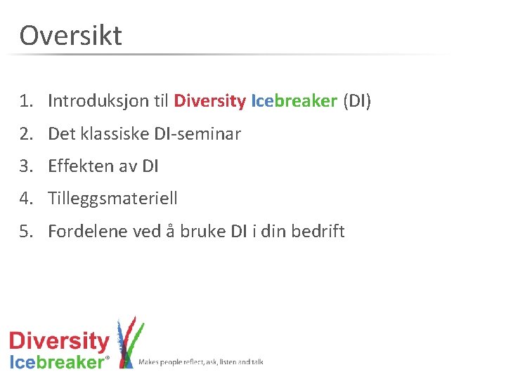 Oversikt 1. Introduksjon til Diversity Icebreaker (DI) 2. Det klassiske DI-seminar 3. Effekten av