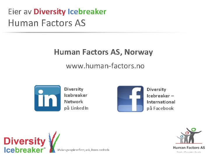 Eier av Diversity Icebreaker Human Factors AS, Norway www. human-factors. no Diversity Icebreaker Network