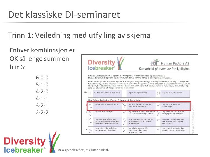 Det klassiske DI-seminaret Trinn 1: Veiledning med utfylling av skjema Enhver kombinasjon er OK