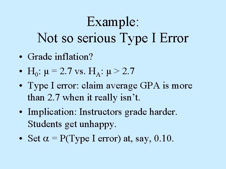 Example: Not so serious Type I Error • Grade inflation? • H 0: μ