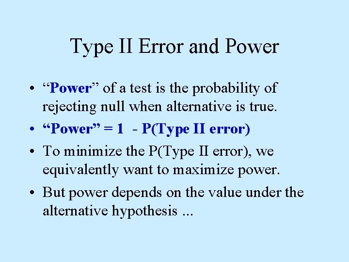 Type II Error and Power • “Power” of a test is the probability of