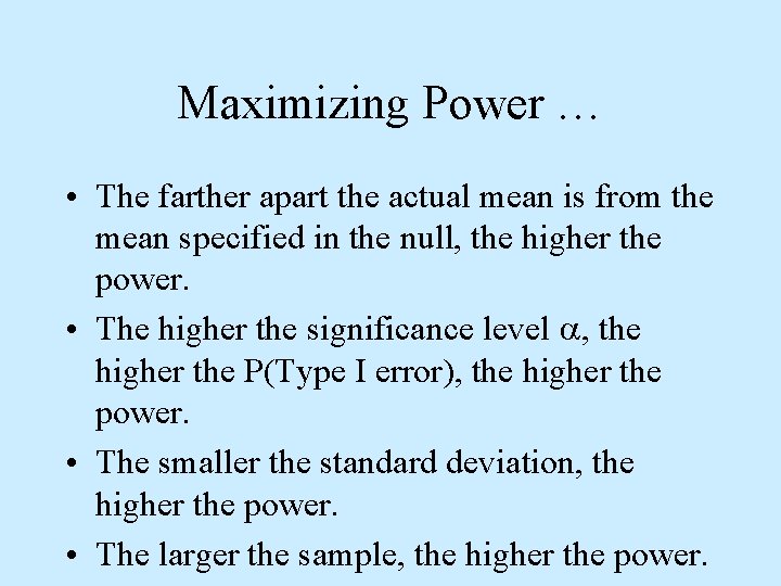Maximizing Power … • The farther apart the actual mean is from the mean