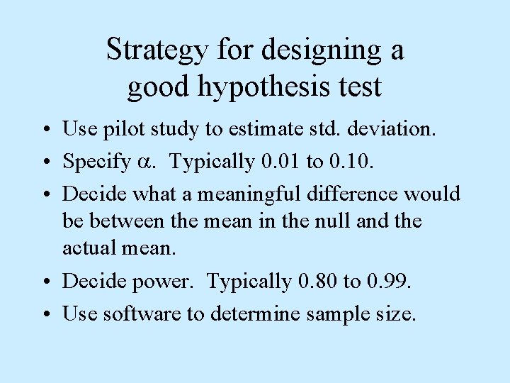 Strategy for designing a good hypothesis test • Use pilot study to estimate std.