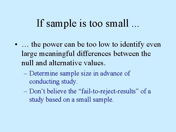 If sample is too small. . . • … the power can be too