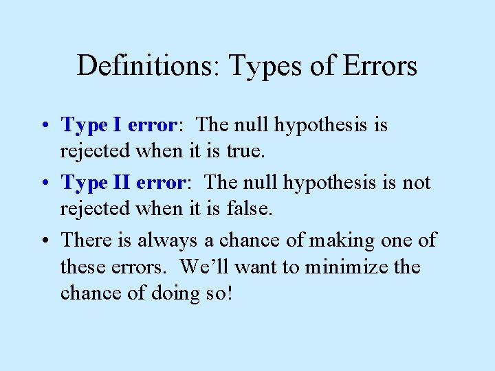 Definitions: Types of Errors • Type I error: The null hypothesis is rejected when