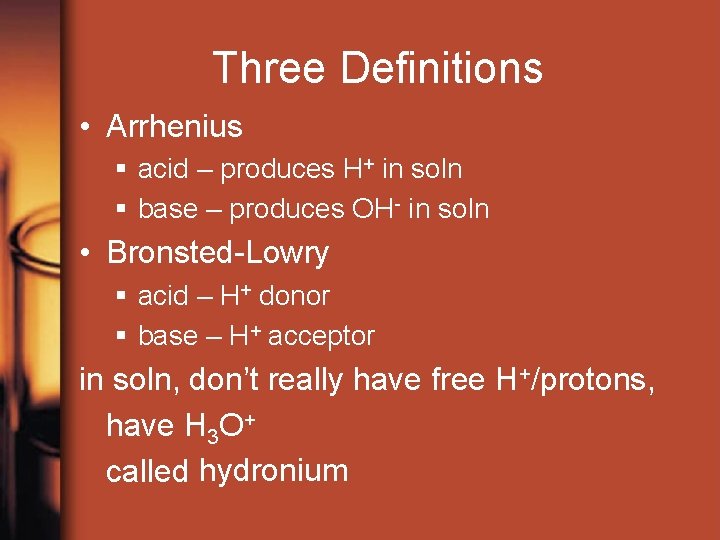 Three Definitions • Arrhenius § acid – produces H+ in soln § base –