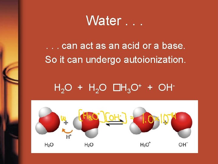 Water. . . can act as an acid or a base. So it can