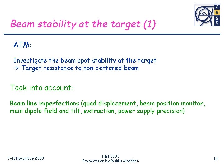 Beam stability at the target (1) AIM: Investigate the beam spot stability at the