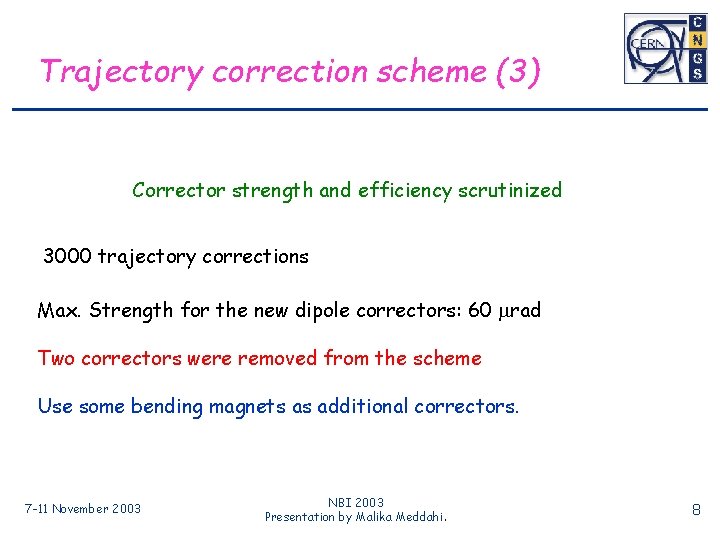 Trajectory correction scheme (3) Corrector strength and efficiency scrutinized 3000 trajectory corrections Max. Strength