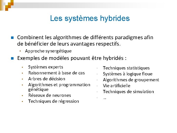 Les systèmes hybrides n Combinent les algorithmes de différents paradigmes afin de bénéficier de