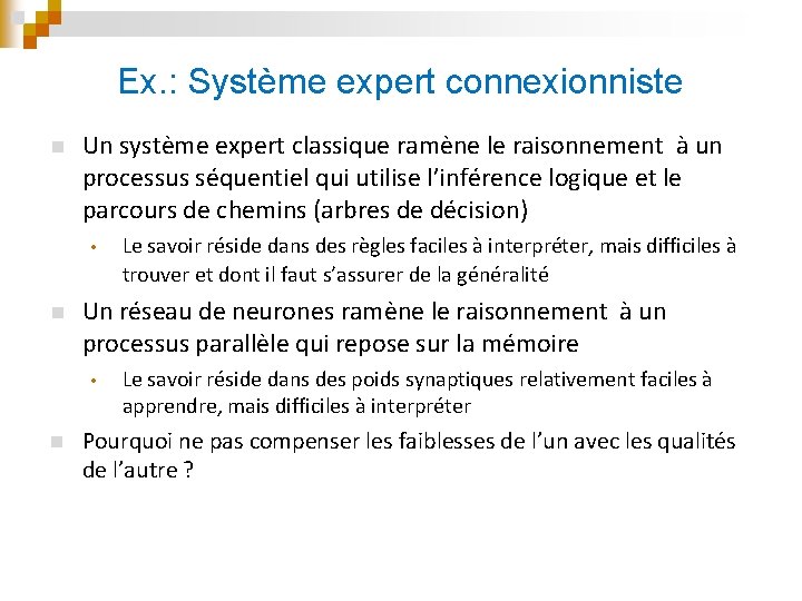 Ex. : Système expert connexionniste n Un système expert classique ramène le raisonnement à