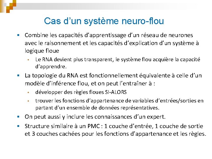 Cas d’un système neuro-flou § Combine les capacités d’apprentissage d’un réseau de neurones avec