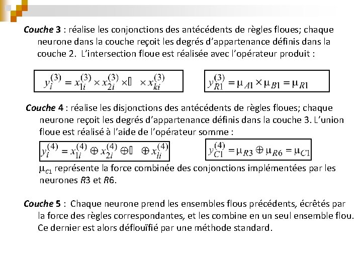 Couche 3 : réalise les conjonctions des antécédents de règles floues; chaque neurone dans