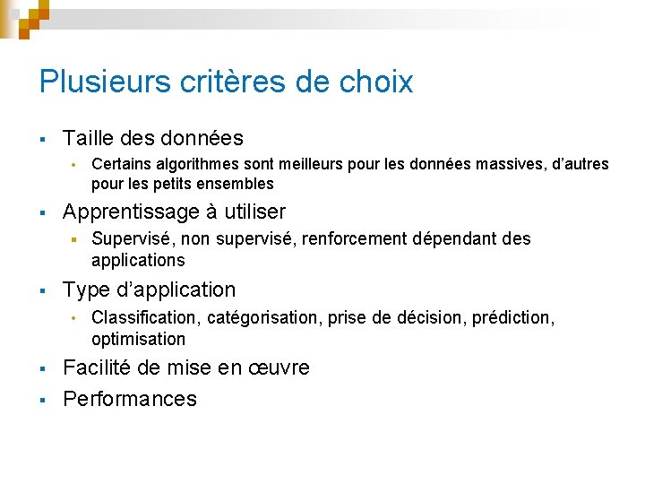 Plusieurs critères de choix § Taille des données • § Apprentissage à utiliser §