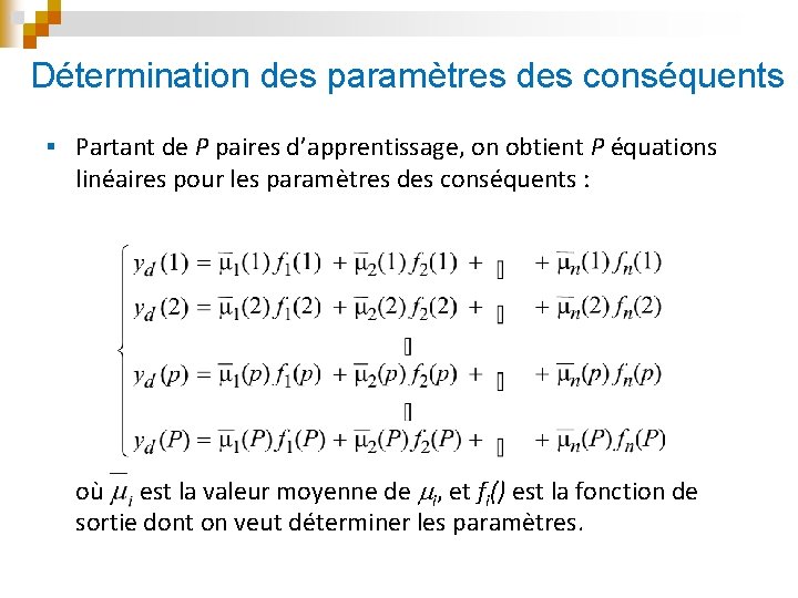 Détermination des paramètres des conséquents § Partant de P paires d’apprentissage, on obtient P