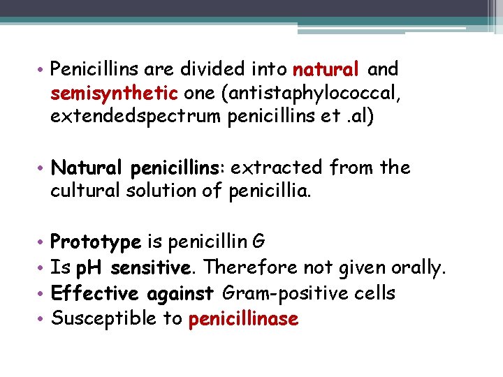  • Penicillins are divided into natural and semisynthetic one (antistaphylococcal, extendedspectrum penicillins et.