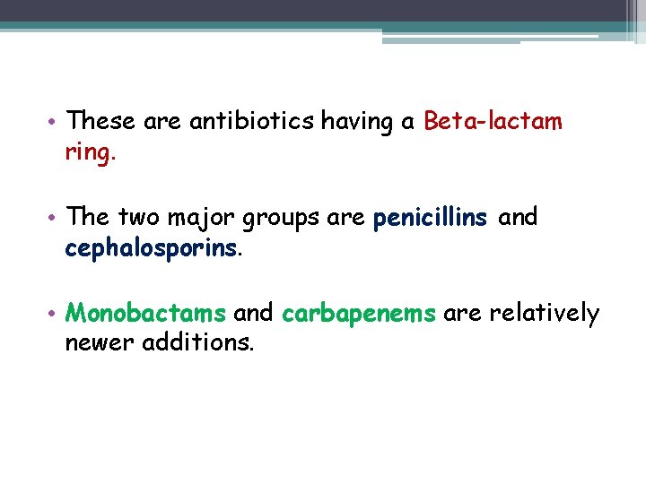  • These are antibiotics having a Beta-lactam ring. • The two major groups