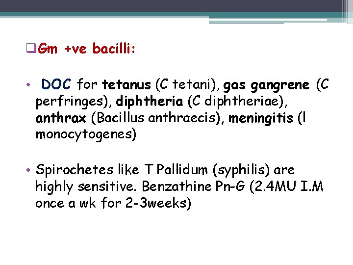 q. Gm +ve bacilli: • DOC for tetanus (C tetani), gas gangrene (C perfringes),