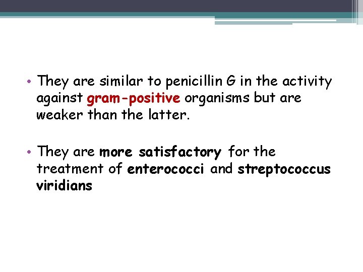  • They are similar to penicillin G in the activity against gram-positive organisms