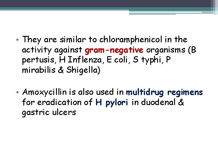  • They are similar to chloramphenicol in the activity against gram-negative organisms (B