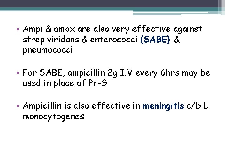  • Ampi & amox are also very effective against strep viridans & enterococci