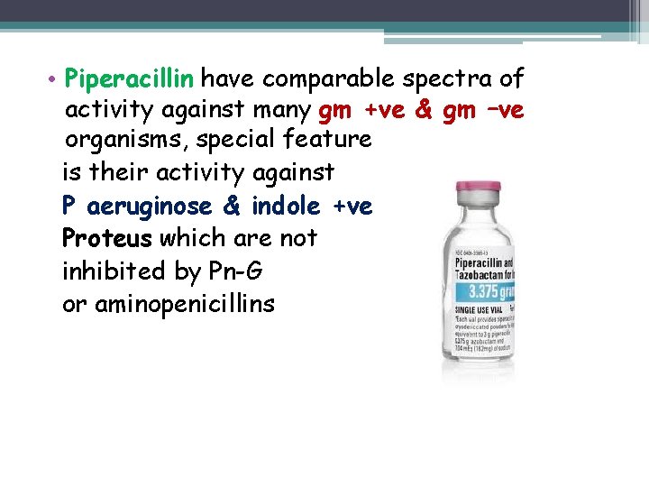  • Piperacillin have comparable spectra of activity against many gm +ve & gm