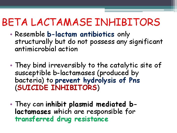 BETA LACTAMASE INHIBITORS • Resemble b-lactam antibiotics only structurally but do not possess any