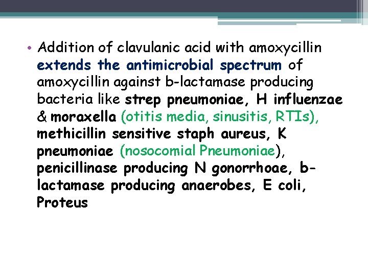  • Addition of clavulanic acid with amoxycillin extends the antimicrobial spectrum of amoxycillin