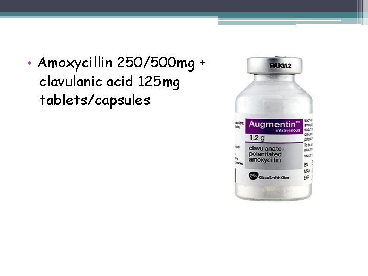  • Amoxycillin 250/500 mg + clavulanic acid 125 mg tablets/capsules 