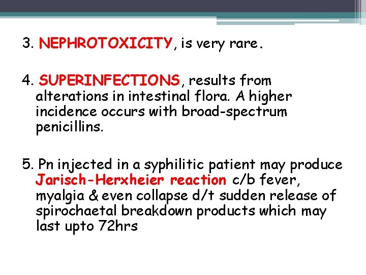 3. NEPHROTOXICITY, is very rare. 4. SUPERINFECTIONS, results from alterations in intestinal flora. A