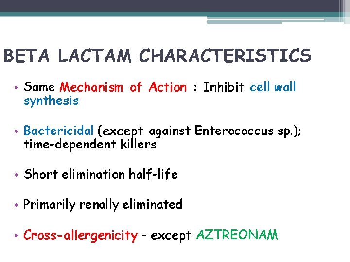 BETA LACTAM CHARACTERISTICS • Same Mechanism of Action : Inhibit cell wall synthesis •