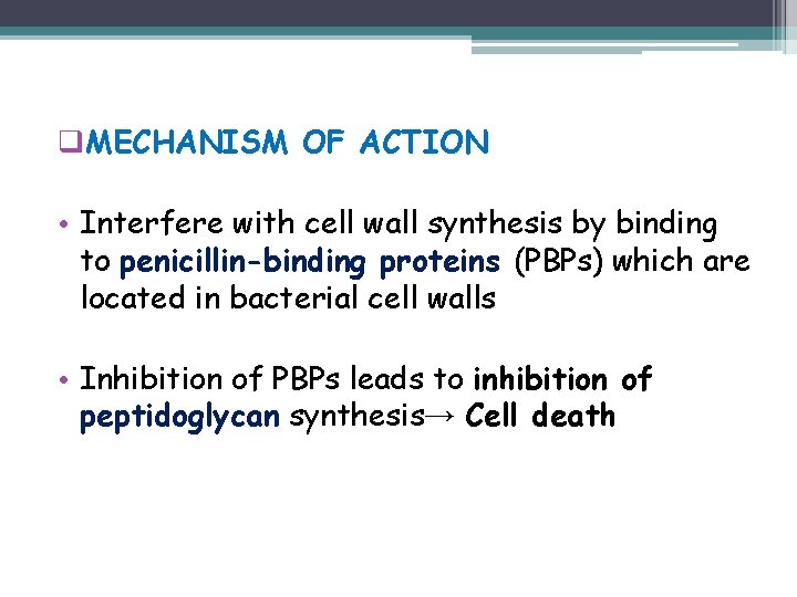 q. MECHANISM OF ACTION • Interfere with cell wall synthesis by binding to penicillin-binding