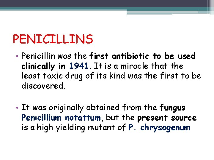 PENICILLINS • Penicillin was the first antibiotic to be used clinically in 1941. It