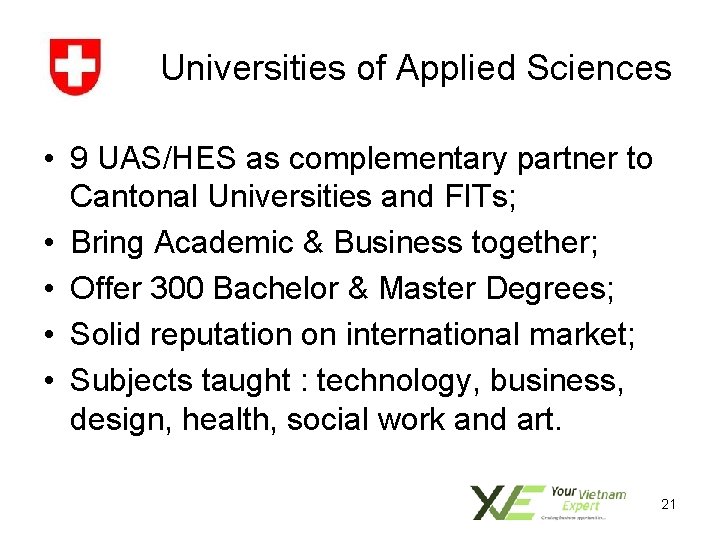 Universities of Applied Sciences • 9 UAS/HES as complementary partner to Cantonal Universities and