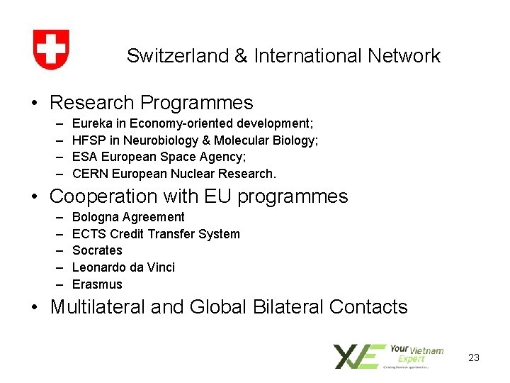 Switzerland & International Network • Research Programmes – – Eureka in Economy-oriented development; HFSP