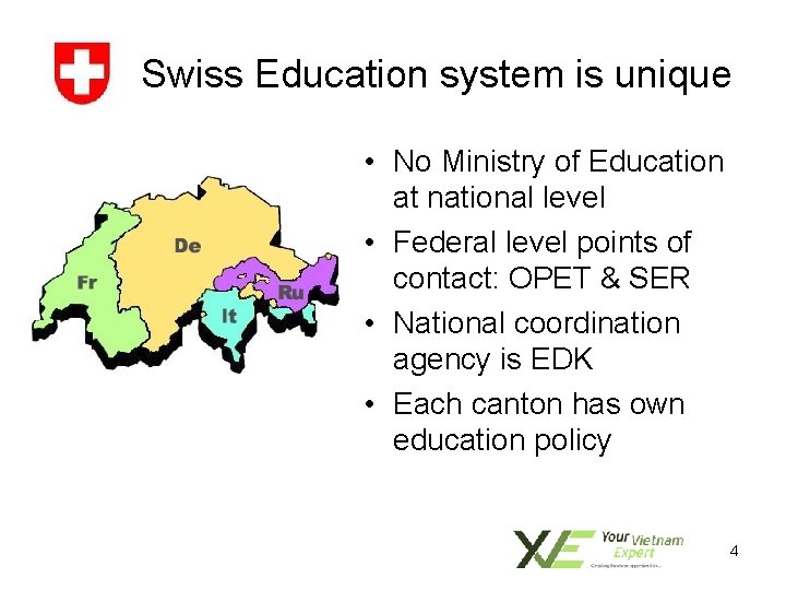 Swiss Education system is unique • No Ministry of Education at national level •